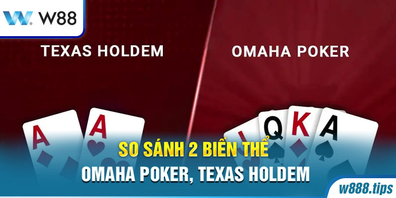 So sánh 2 biến thể Omaha Poker, Texas Holdem