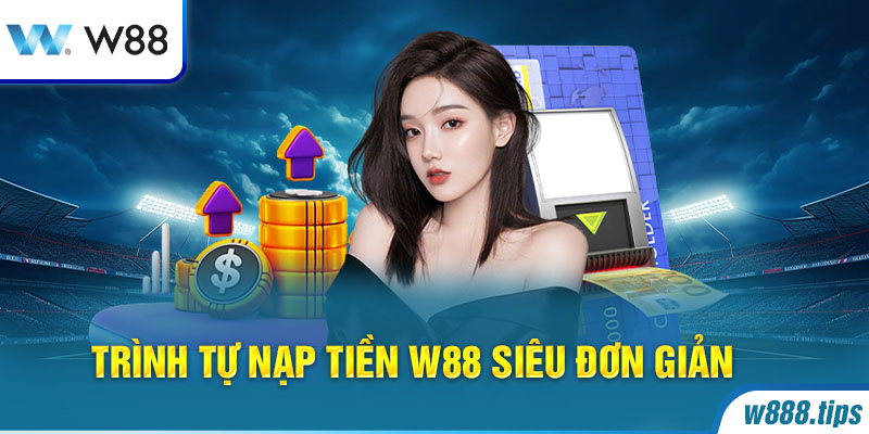 Trình tự nạp tiền W88 siêu đơn giản