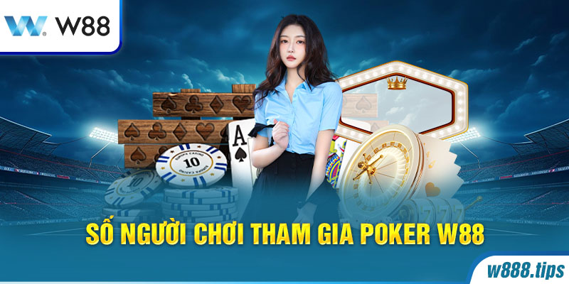 Số người chơi tham gia Poker W88