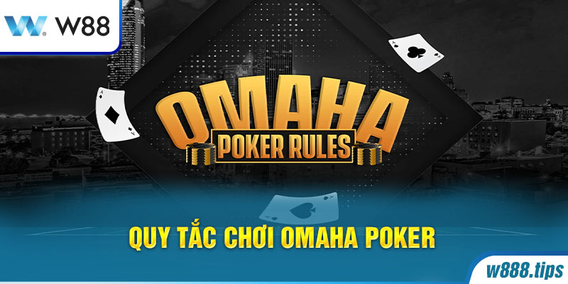 Quy tắc chơi Omaha Poker