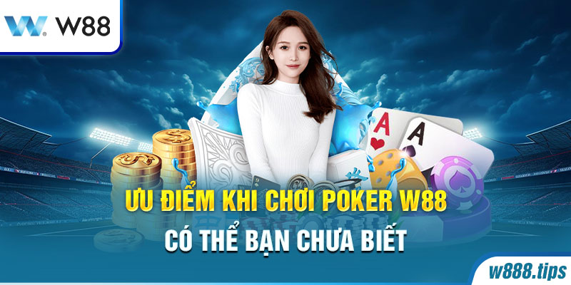 Ưu điểm khi chơi Poker W88 có thể bạn chưa biết