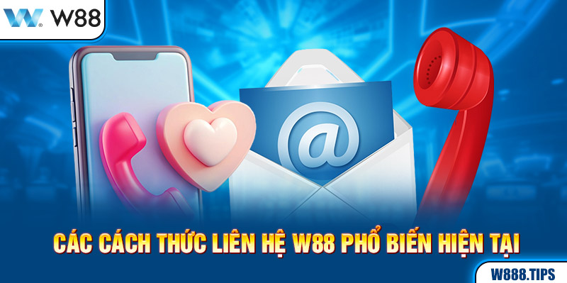 Các cách thức liên hệ W88 phổ biến hiện tại