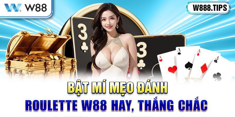 Bật mí mẹo đánh Roulette W88 hay, thắng chắc