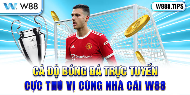 Cá Độ Bóng Đá Trực Tuyến Cực Thú Vị Cùng Nhà Cái W88