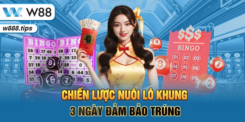 Chiến lược nuôi lô khung 3 ngày đảm bảo trúng