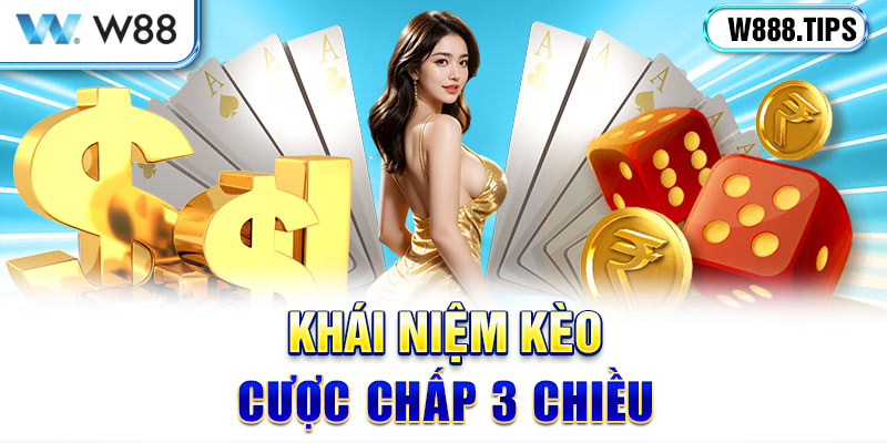 Giới thiệu vài nét cơ bản về kèo cược chấp 3 chiều