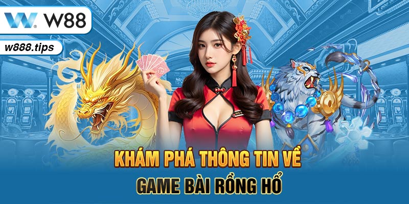 Khám phá thông tin về game bài Rồng hổ