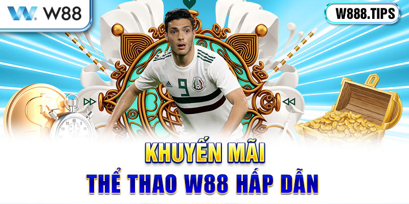 Khuyến mãi Thể thao W88 hấp dẫn, phong phú