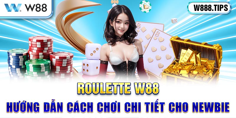 Roulette W88 - Hướng Dẫn Cách Chơi Chi Tiết Cho Newbie