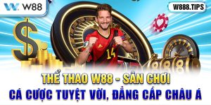 Thể thao W88 - Sảnh Game Cá Cược Đẳng Cấp Châu Á 2024