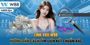 Link Vào W88 - Hướng Dẫn Cách Tìm Liên Kết Chuẩn Xác